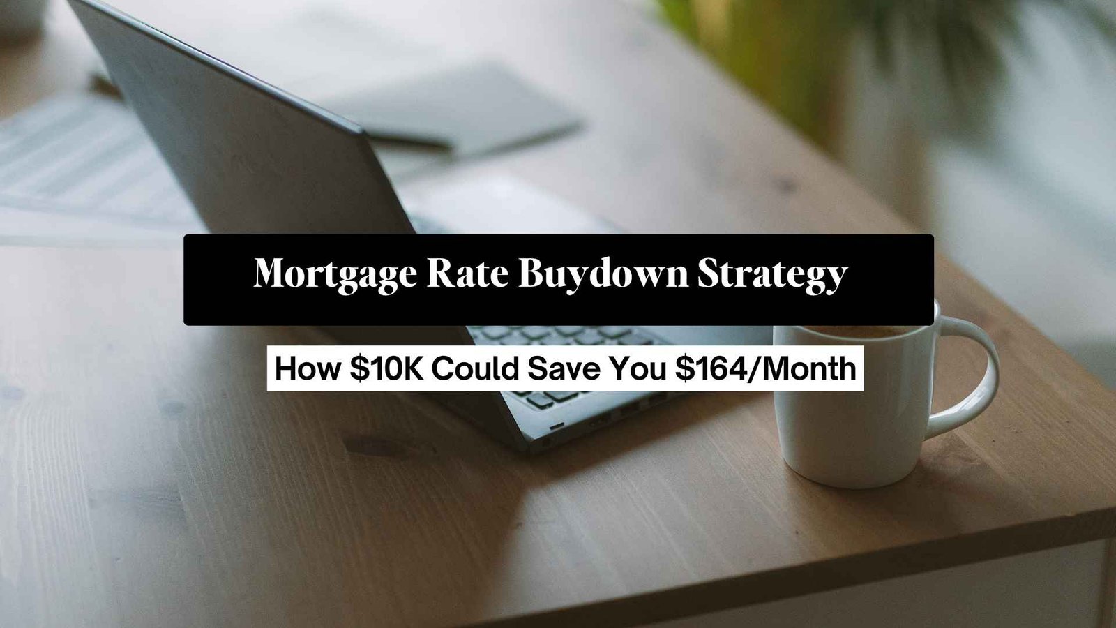 Mortgage Rate Buydown Strategy: How $10K Could Save You $164/Month - MadCity Home Loans Knowledge Hub Mortgage Rate Buydown Strategy: How $10K Could Save You $164/Month - MadCity Home Loans Knowledge Hub